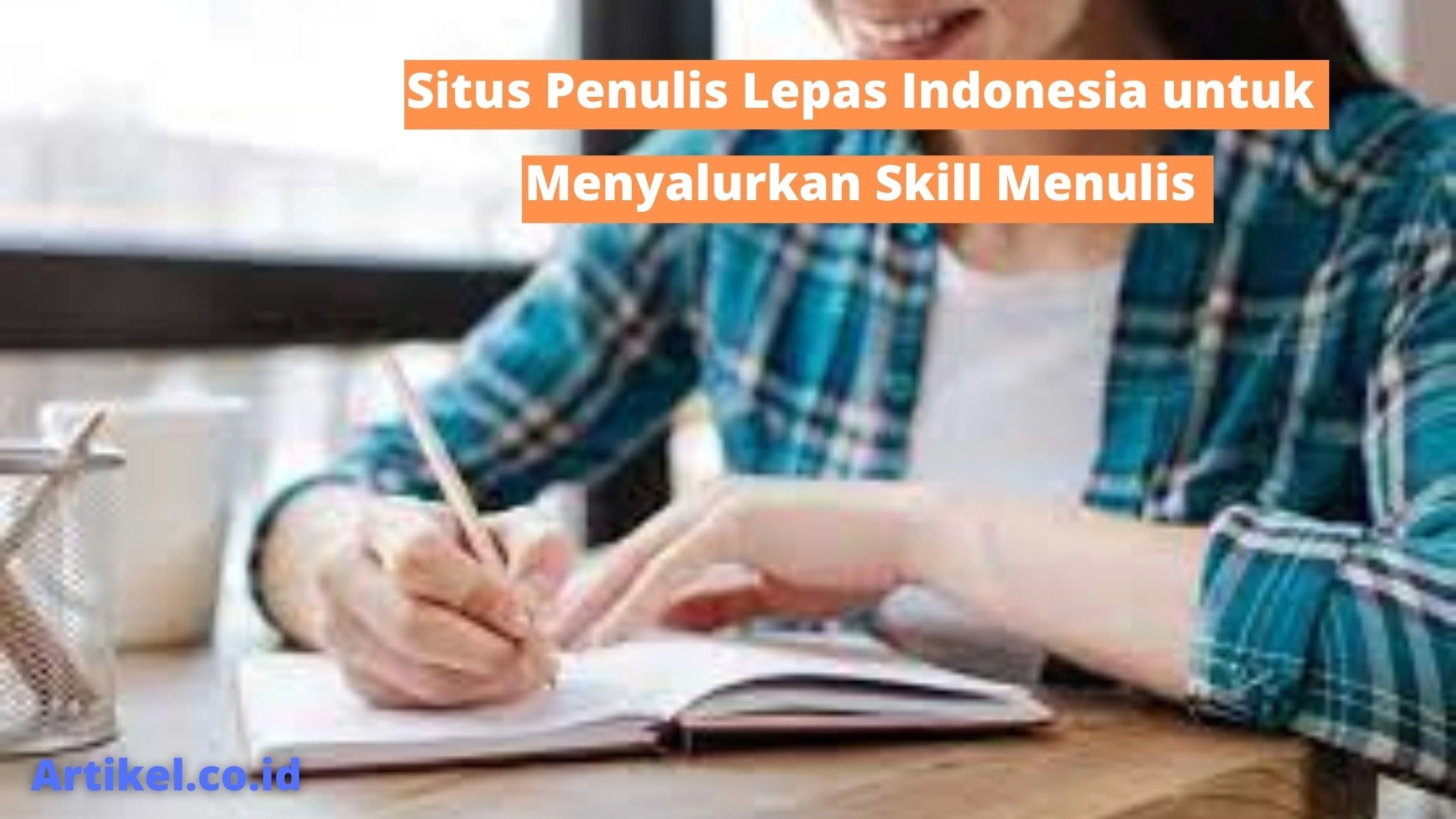 Situs Penulis Lepas Indonesia untuk Menyalurkan Skill Menulis