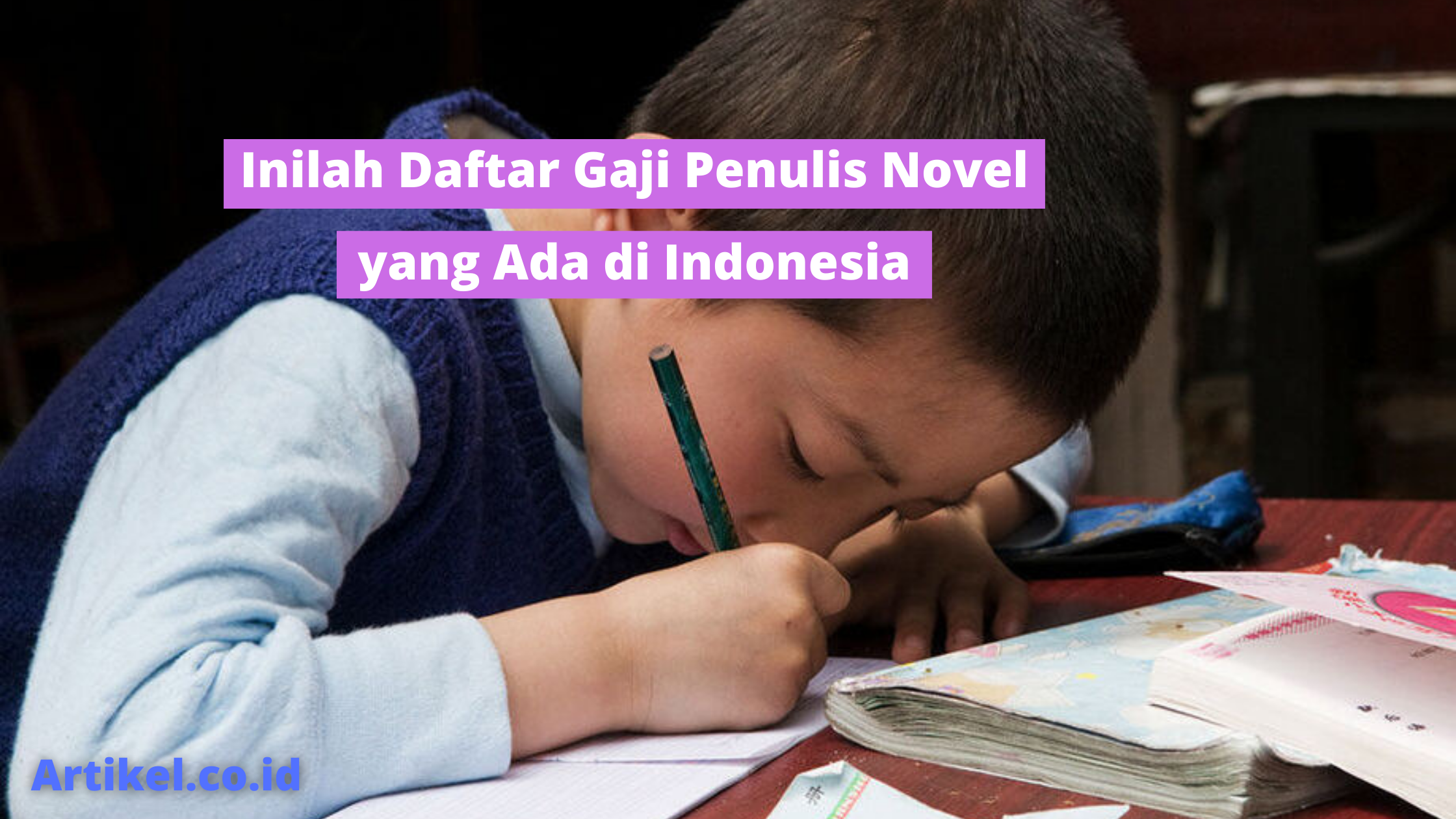 Inilah Daftar Gaji Penulis Novel yang Ada di Indonesia