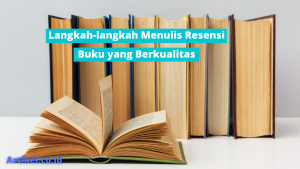 Read more about the article Langkah-langkah Menulis Resensi Buku yang Berkualitas