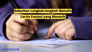 Read more about the article Sebutkan Langkah-langkah Menulis Cerita Fantasi yang Menarik