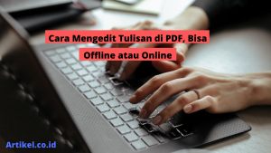 Read more about the article Cara Mengedit Tulisan di PDF, Bisa Offline atau Online