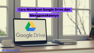 Read more about the article Cara Membuat Google Drive dan Menggunakannya