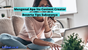 Read more about the article Mengenal Apa Itu Content Creator beserta Tips Suksesnya