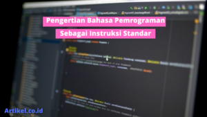Read more about the article Pengertian Bahasa Pemrograman Sebagai Instruksi Standar