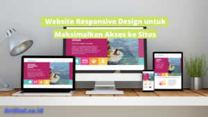Read more about the article Website Responsive Design untuk Maksimalkan Akses ke Situs