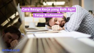Cara Resign Kerja yang Baik Agar Tetap Profesional