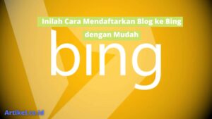 Inilah Cara Mendaftarkan Blog ke Bing dengan Mudah