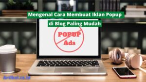 Read more about the article Mengenal Cara Membuat Iklan Popup di Blog Paling Mudah
