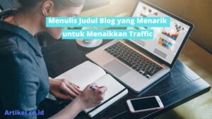 Menulis Judul Blog yang Menarik untuk Menaikkan Traffic